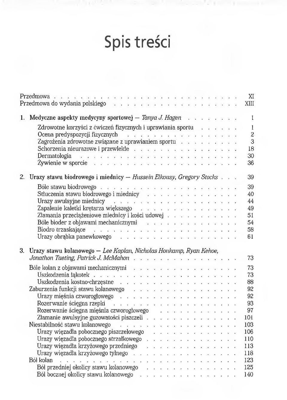 Urazy stawu biodrowego i miednicy Hiissein Elkousy, Gregory Stocks... 39 Bóle stawu biodrowego... 39 Stłuczenia stawu biodrowego i m ie d n ic y... 40 Urazy awulsyjne miednicy.