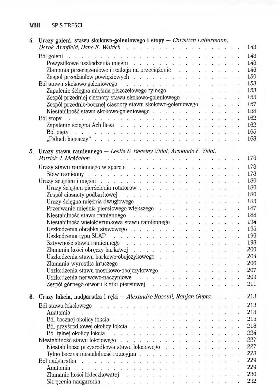 .. 153 Zespół przedniej ciasnoty stawu skokowo-goleniowego... 155 Zespół przednio-bocznej ciasnoty stawu skokowo-goleniowego... 157 Niestabilność stawu skokowo-goleniowego... 158 Ból s t o p y.