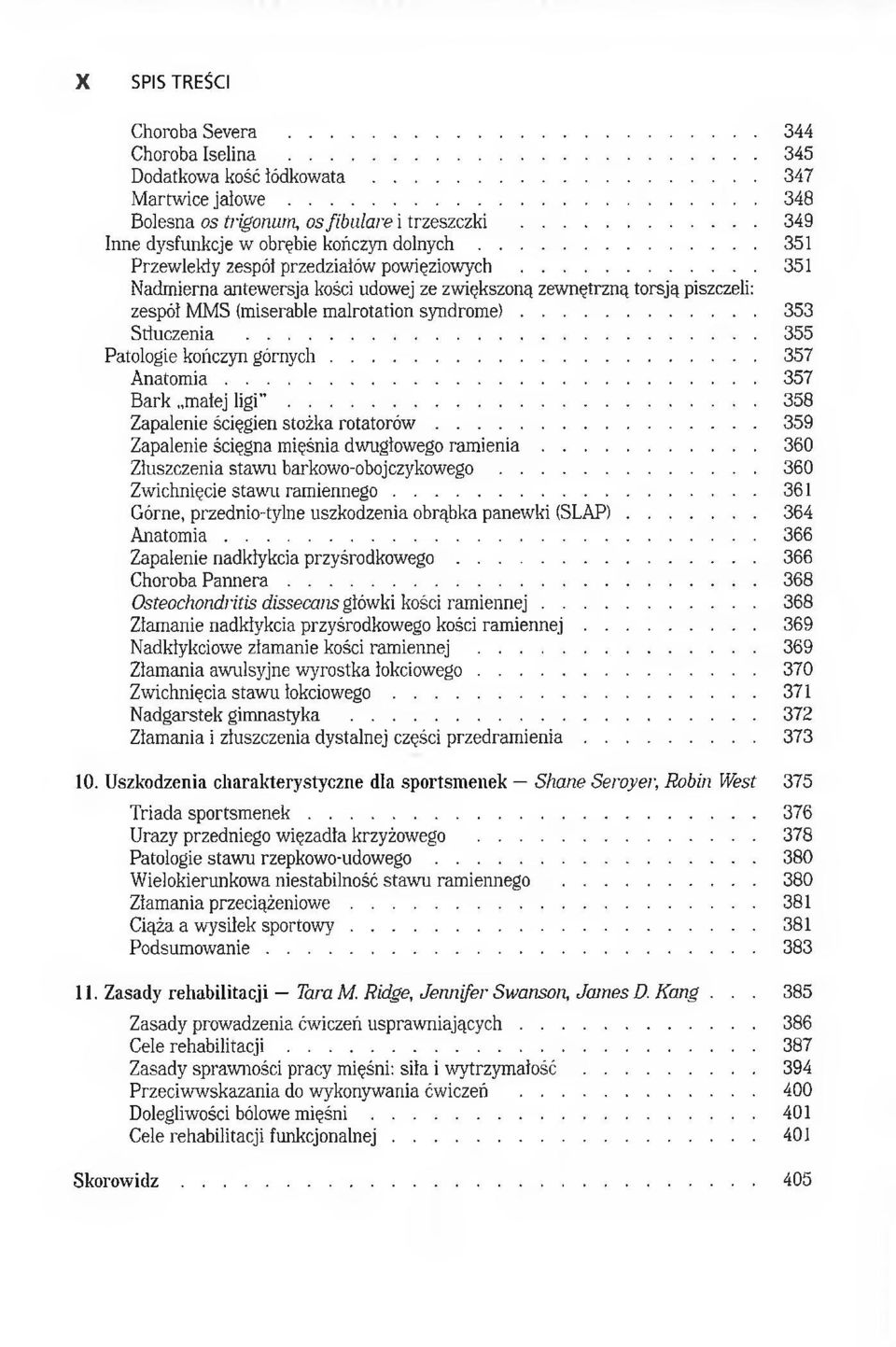 .. 351 Nadmierna antewersja kości udowej ze zwiększoną zewnętrzną torsją piszczeli: zespól MMS (miserable malrotation sy n d ro m e)... 353 Stłuczenia... 355 Patologie kończyn górn y ch.