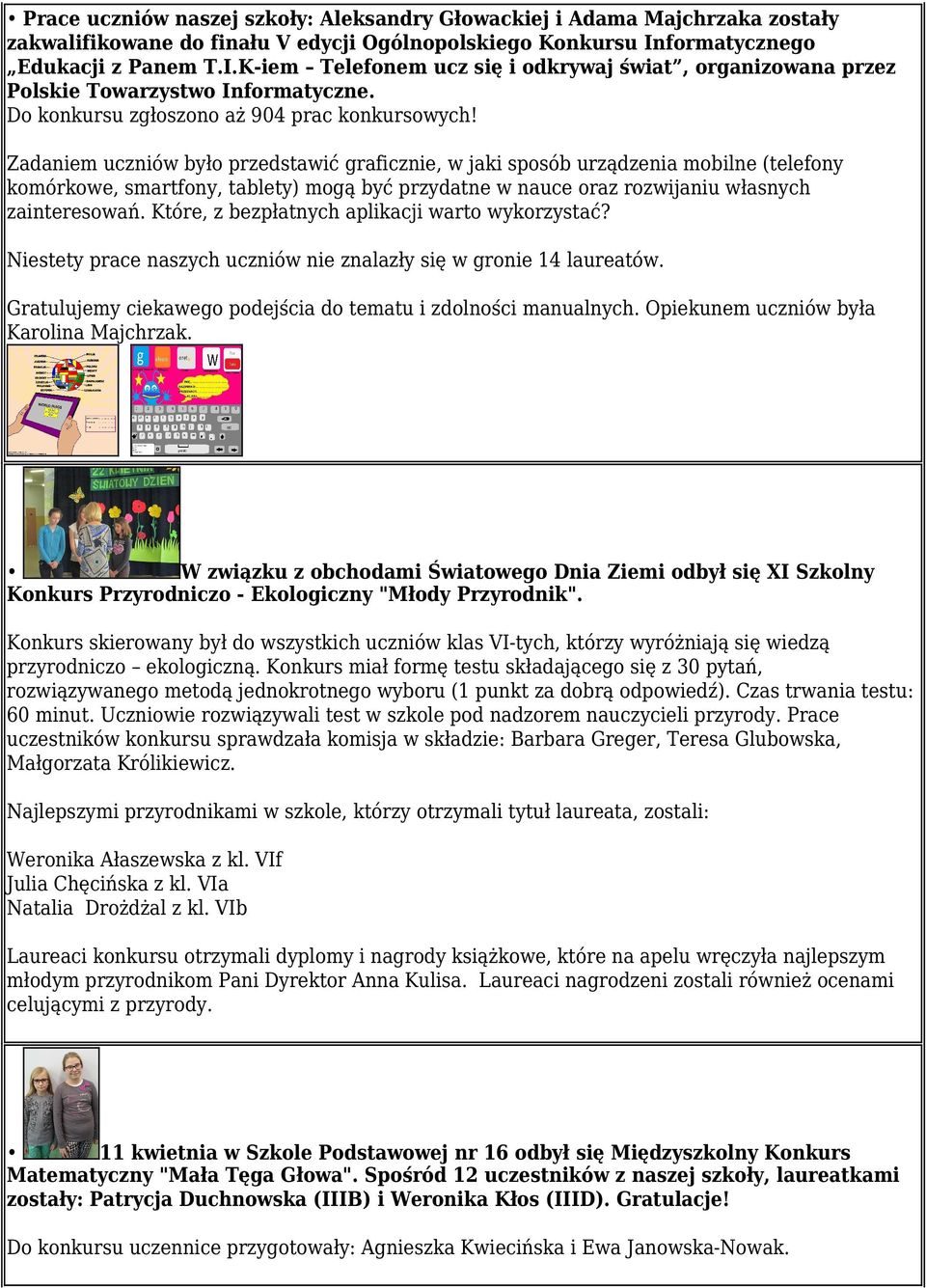 Zadaniem uczniów było przedstawić graficznie, w jaki sposób urządzenia mobilne (telefony komórkowe, smartfony, tablety) mogą być przydatne w nauce oraz rozwijaniu własnych zainteresowań.