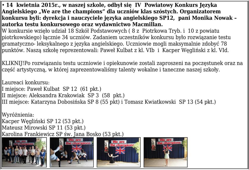 W konkursie wzięło udział 18 Szkół Podstawowych ( 8 z Piotrkowa Tryb. i 10 z powiatu piotrkowskiego) łącznie 34 uczniów.