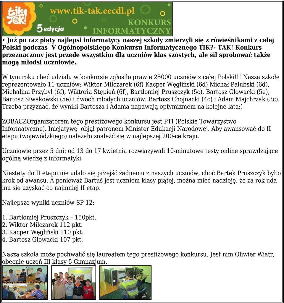 !! Naszą szkołę reprezentowało 11 uczniów: Wiktor Milczarek (6f) Kacper Węgliński (6d) Michał Pałubski (6d), Michalina Przybył (6f), Wiktoria Stępień (6f), Bartłomiej Pruszczyk (5c), Bartosz Głowacki