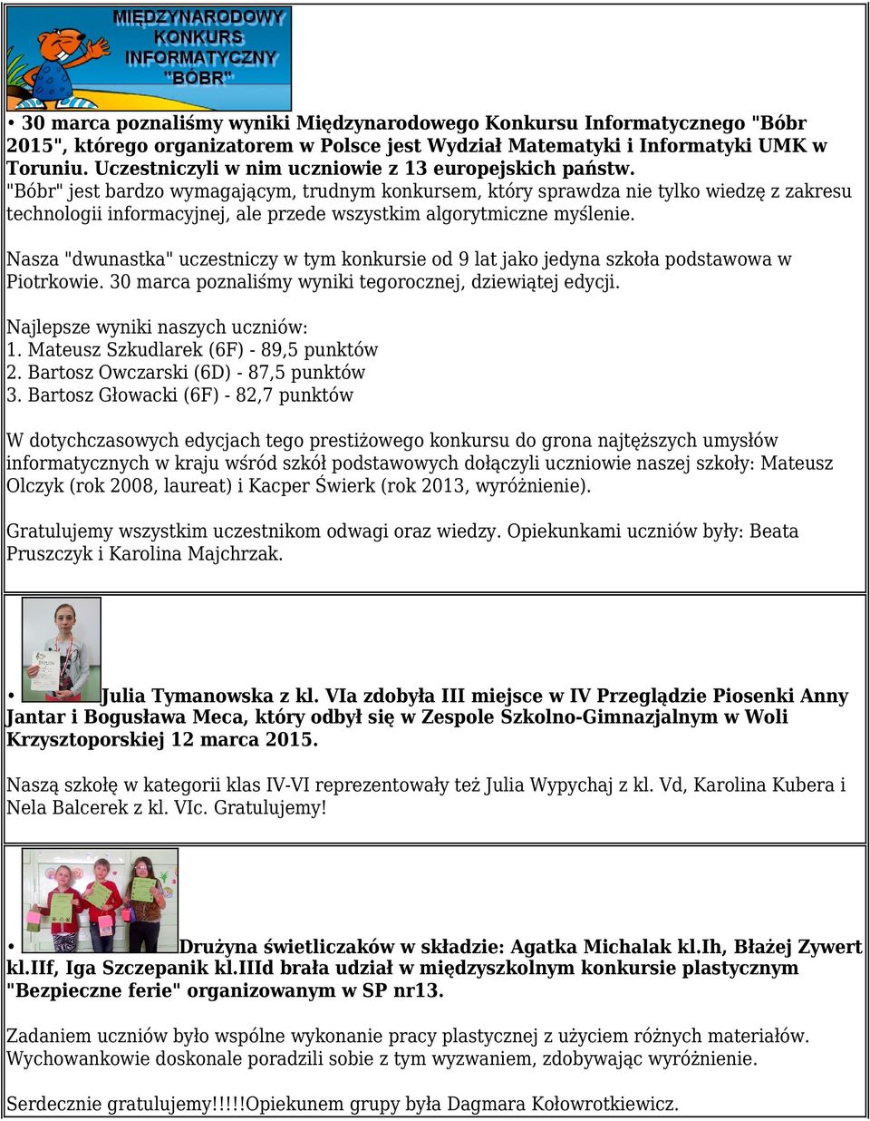 "Bóbr" jest bardzo wymagającym, trudnym konkursem, który sprawdza nie tylko wiedzę z zakresu technologii informacyjnej, ale przede wszystkim algorytmiczne myślenie.