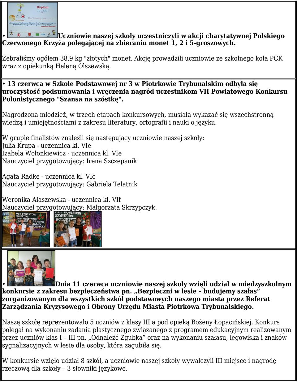 13 czerwca w Szkole Podstawowej nr 3 w Piotrkowie Trybunalskim odbyła się uroczystość podsumowania i wręczenia nagród uczestnikom VII Powiatowego Konkursu Polonistycznego "Szansa na szóstkę".
