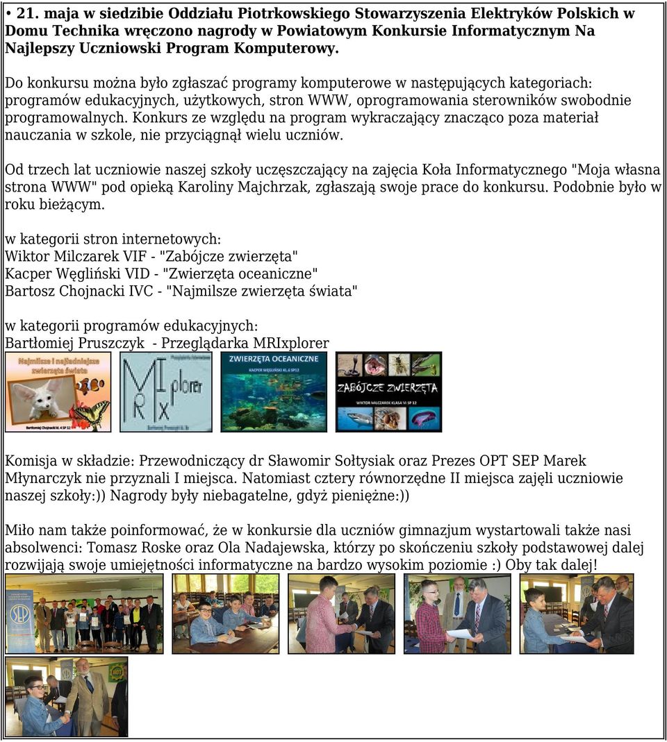 Konkurs ze względu na program wykraczający znacząco poza materiał nauczania w szkole, nie przyciągnął wielu uczniów.