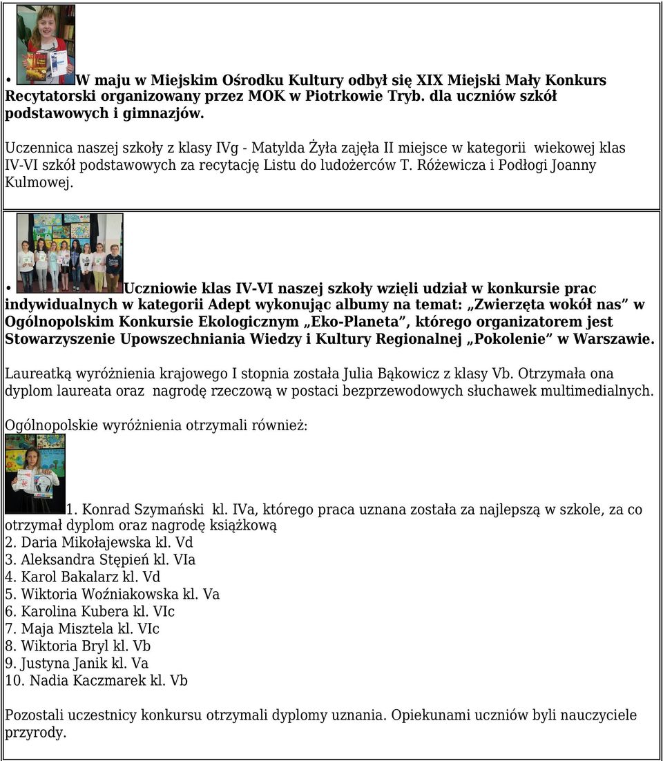 Uczniowie klas IV-VI naszej szkoły wzięli udział w konkursie prac indywidualnych w kategorii Adept wykonując albumy na temat: Zwierzęta wokół nas w Ogólnopolskim Konkursie Ekologicznym Eko-Planeta,