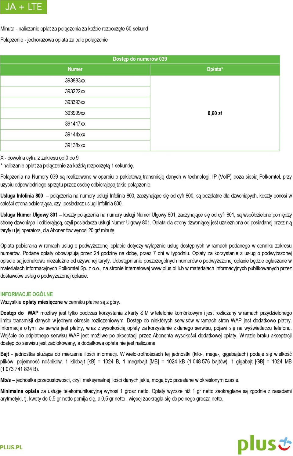 Połączenia na Numery 039 są realizowane w oparciu o pakietową transmisję danych w technologii IP (VoIP) poza siecią Polkomtel, przy użyciu odpowiedniego sprzętu przez osobę odbierającą takie