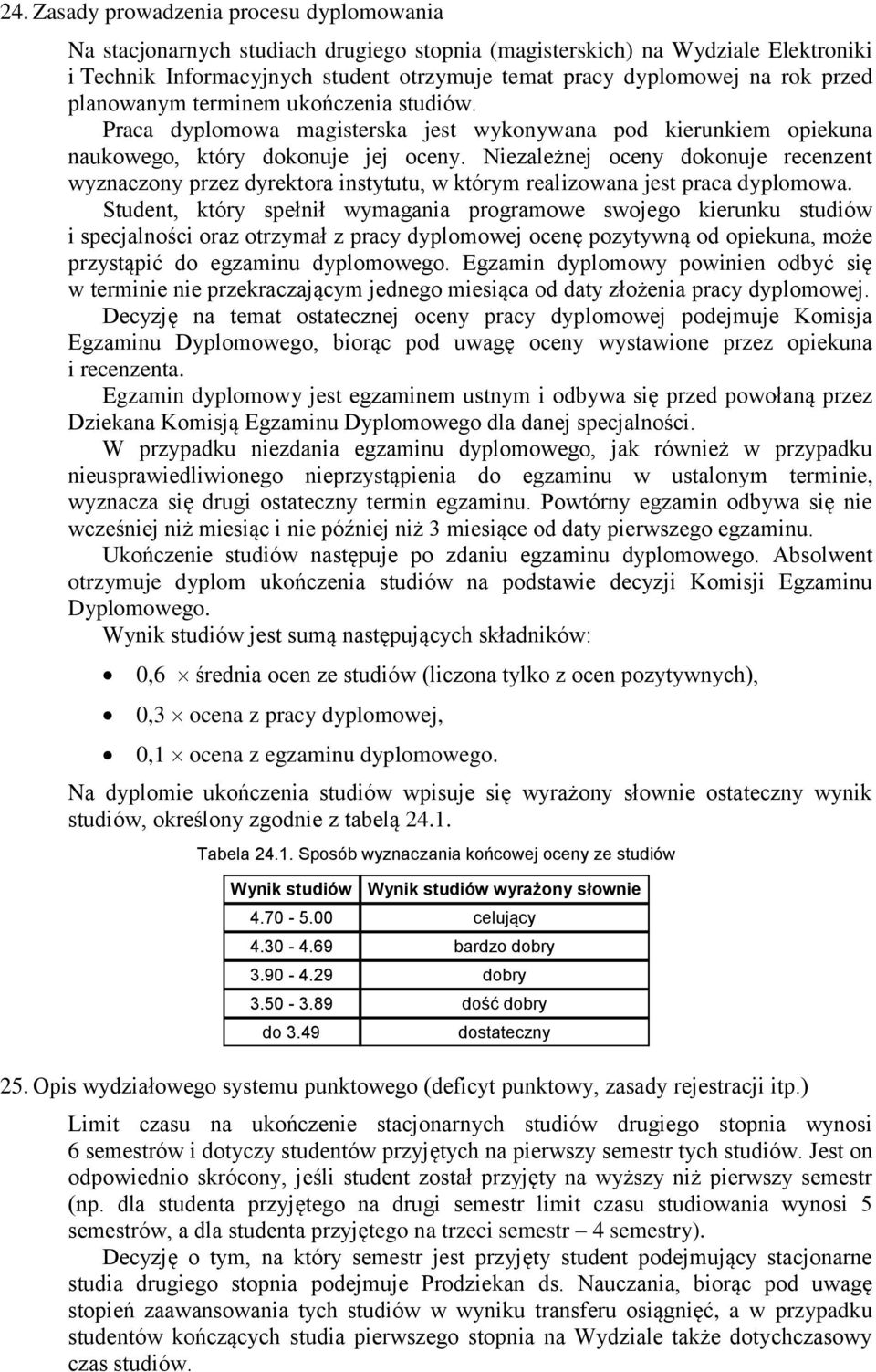 Niezależnej oceny dokonuje recenzent wyznaczony przez dyrektora instytutu, w którym realizowana jest praca dyplomowa.