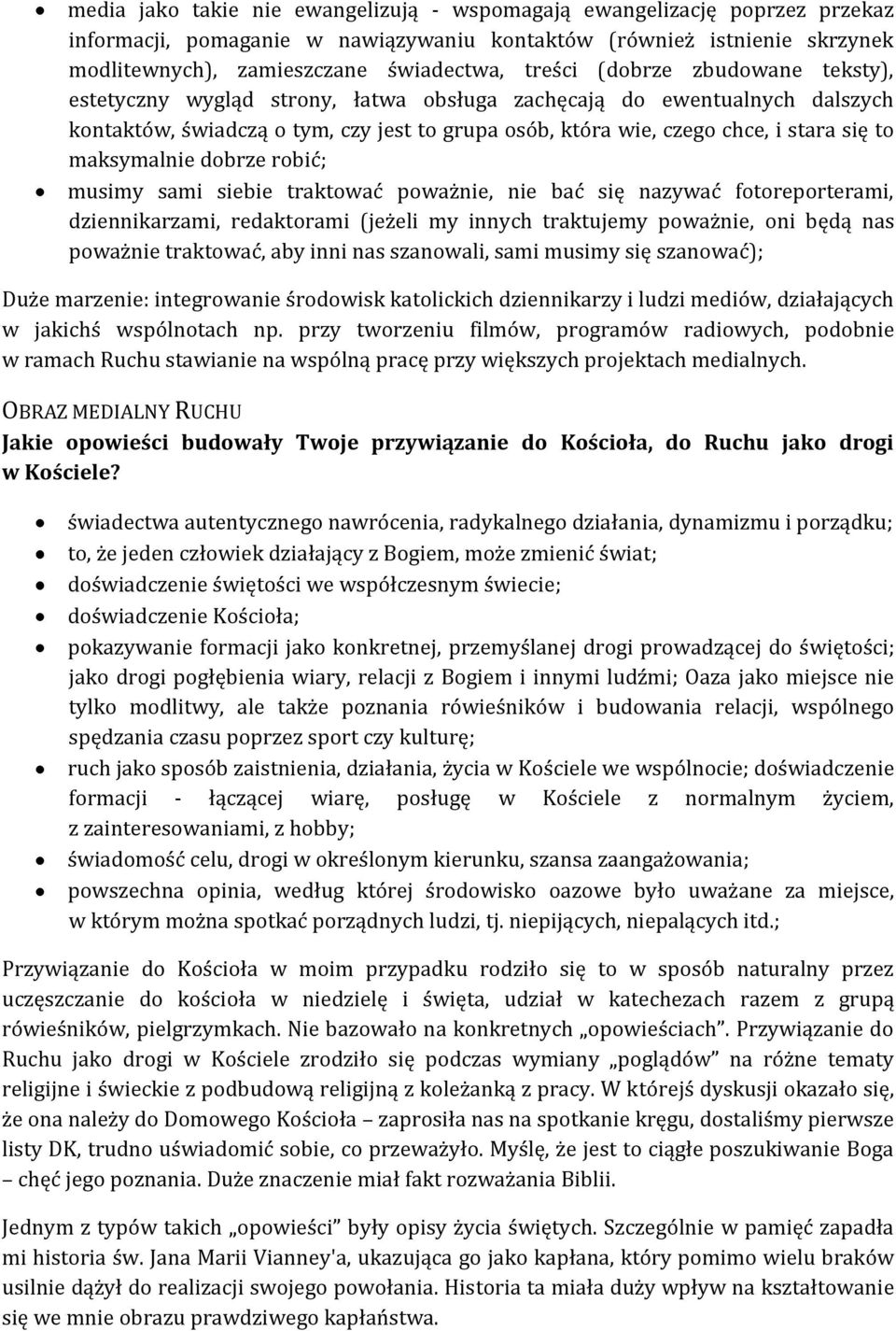 maksymalnie dobrze robić; musimy sami siebie traktować poważnie, nie bać się nazywać fotoreporterami, dziennikarzami, redaktorami (jeżeli my innych traktujemy poważnie, oni będą nas poważnie