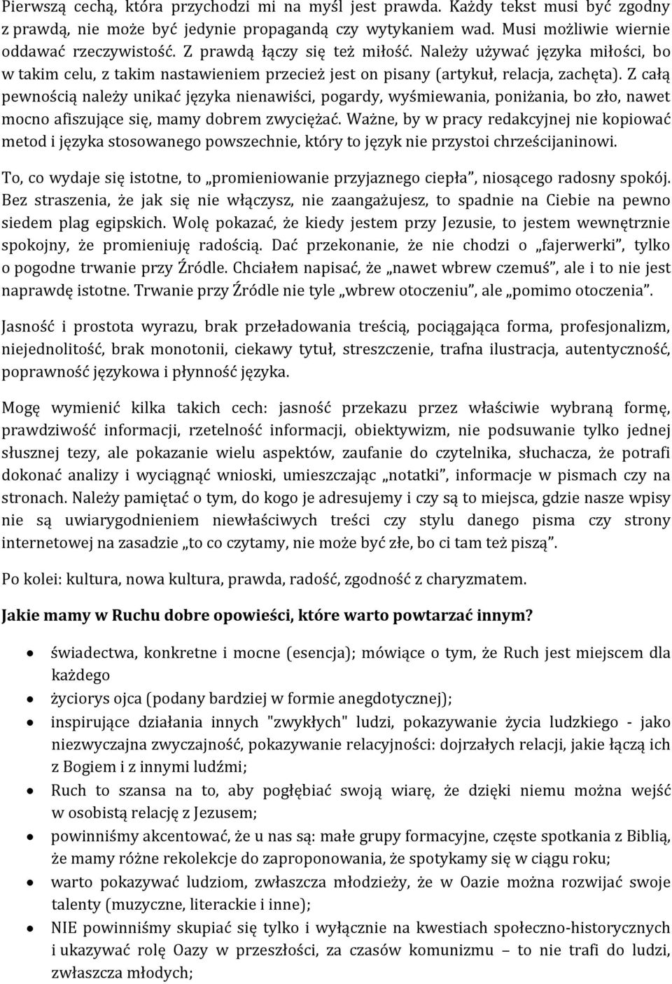 Z całą pewnością należy unikać języka nienawiści, pogardy, wyśmiewania, poniżania, bo zło, nawet mocno afiszujące się, mamy dobrem zwyciężać.