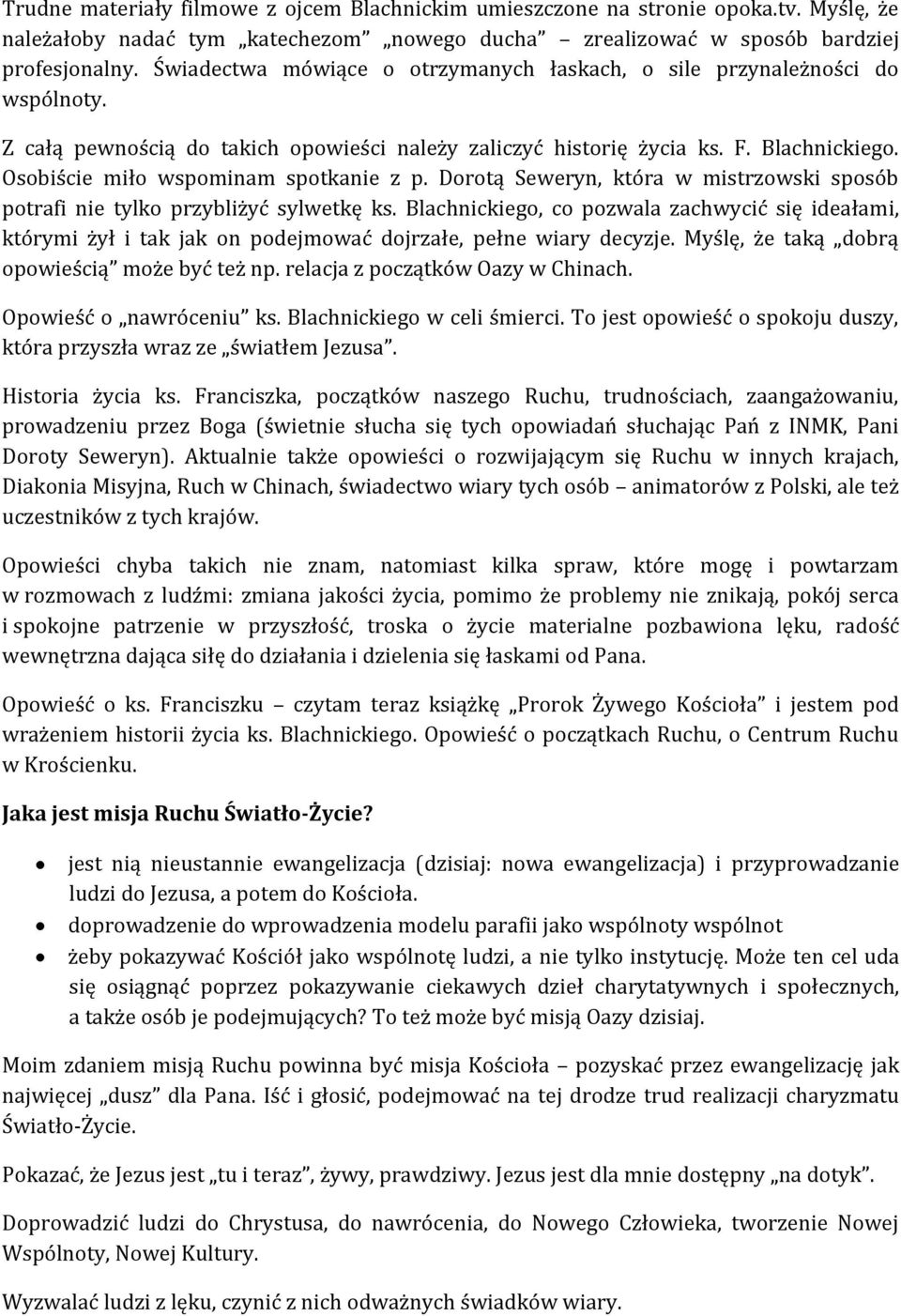 Osobiście miło wspominam spotkanie z p. Dorotą Seweryn, która w mistrzowski sposób potrafi nie tylko przybliżyć sylwetkę ks.