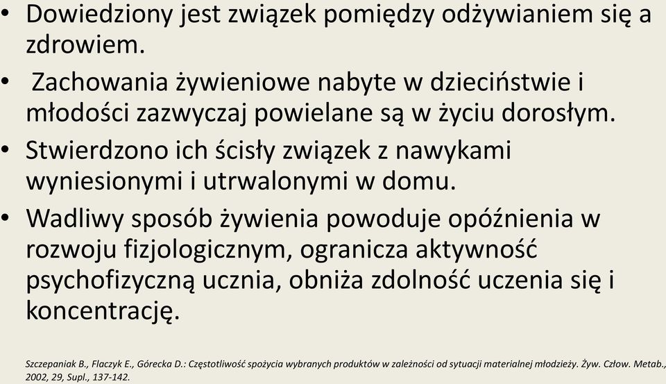 Stwierdzono ich ścisły związek z nawykami wyniesionymi i utrwalonymi w domu.