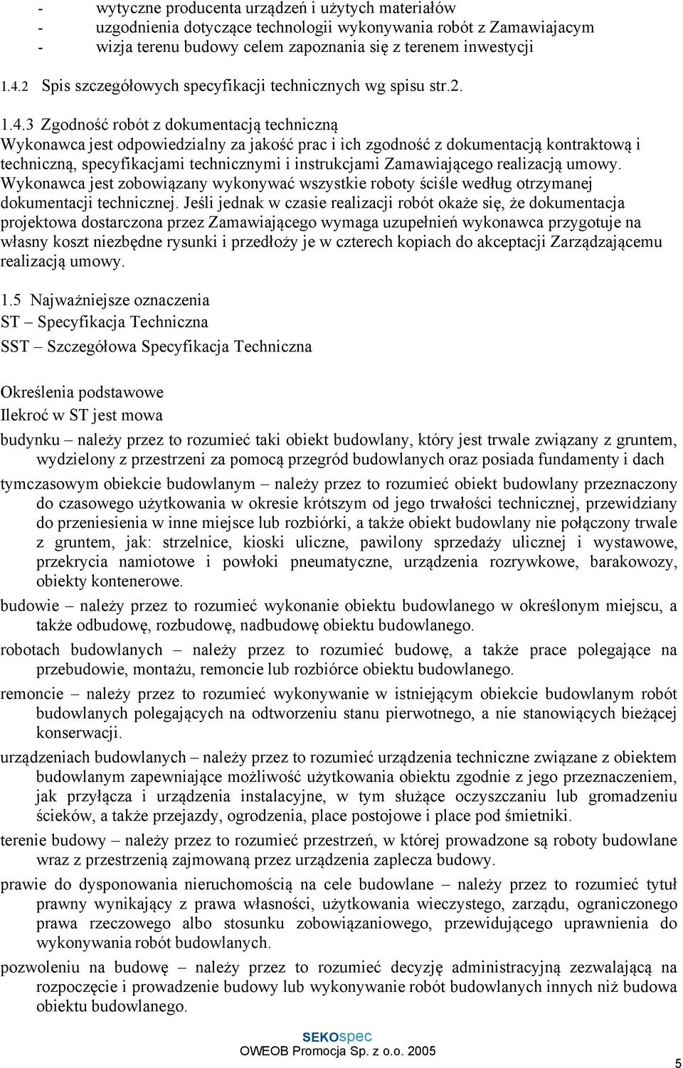 3 Zgodność robót z dokumentacją techniczną Wykonawca jest odpowiedzialny za jakość prac i ich zgodność z dokumentacją kontraktową i techniczną, specyfikacjami technicznymi i instrukcjami