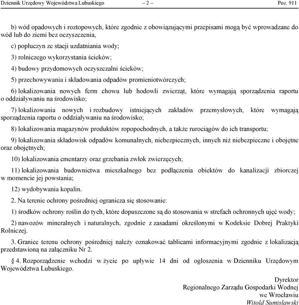 wykorzystania ścieków; 4) budowy przydomowych oczyszczalni ścieków; 5) przechowywania i składowania odpadów promieniotwórczych; 6) lokalizowania nowych ferm chowu lub hodowli zwierząt, które wymagają