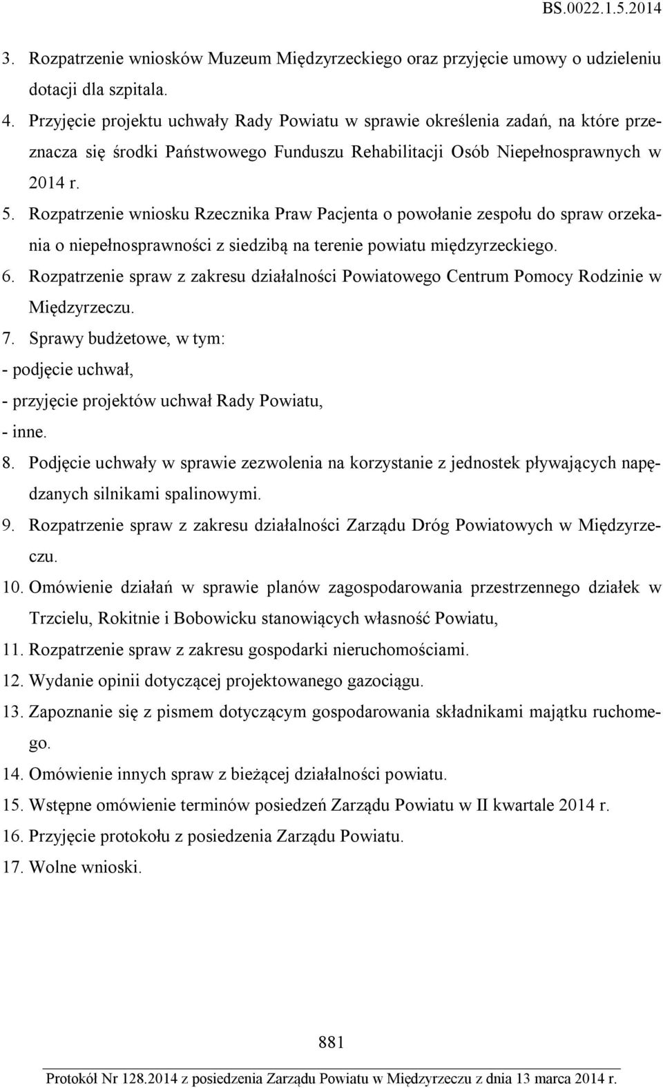 Rozpatrzenie wniosku Rzecznika Praw Pacjenta o powołanie zespołu do spraw orzekania o niepełnosprawności z siedzibą na terenie powiatu międzyrzeckiego. 6.