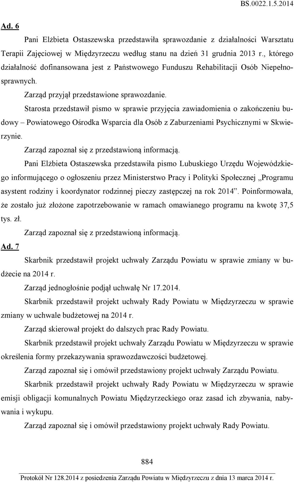 Starosta przedstawił pismo w sprawie przyjęcia zawiadomienia o zakończeniu budowy Powiatowego Ośrodka Wsparcia dla Osób z Zaburzeniami Psychicznymi w Skwierzynie.