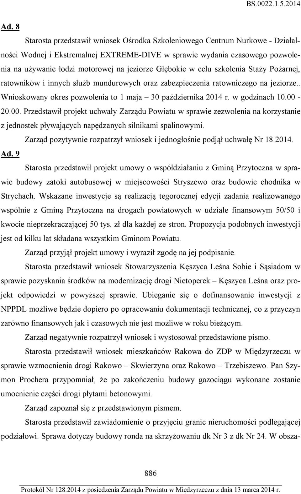 w godzinach 10.00-20.00. Przedstawił projekt uchwały Zarządu Powiatu w sprawie zezwolenia na korzystanie z jednostek pływających napędzanych silnikami spalinowymi.