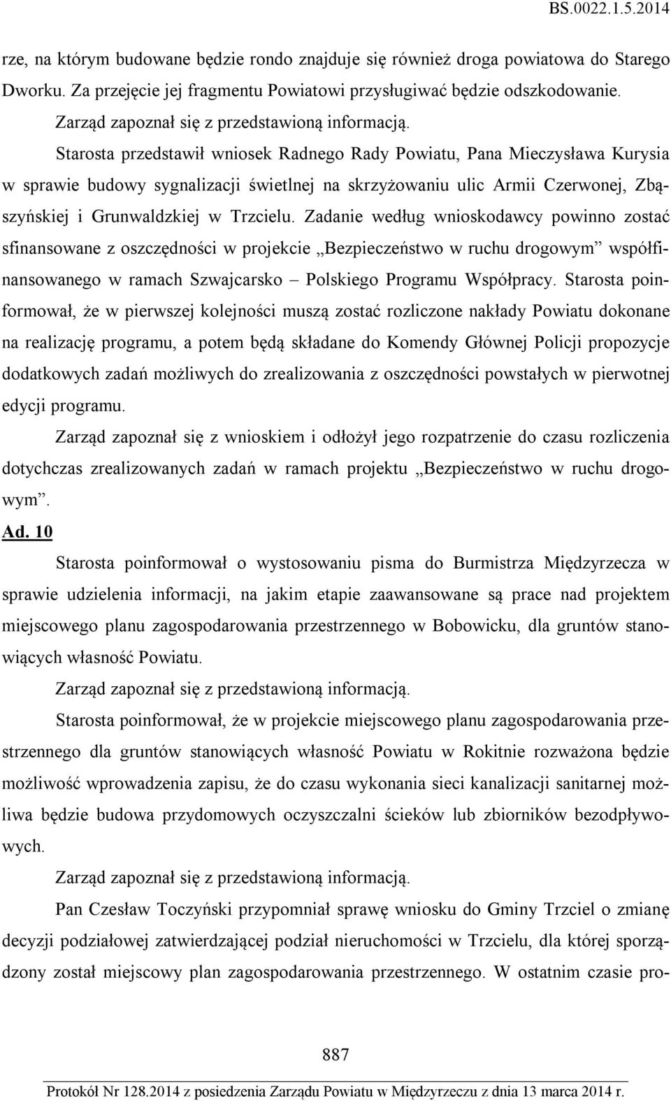 Zadanie według wnioskodawcy powinno zostać sfinansowane z oszczędności w projekcie Bezpieczeństwo w ruchu drogowym współfinansowanego w ramach Szwajcarsko Polskiego Programu Współpracy.