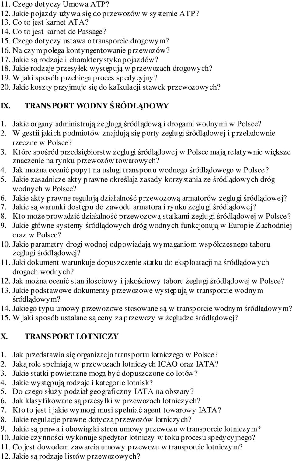 20. Jakie koszty przyjmuje się do kalkulacji stawek przewozowych? IX. TRANSPORT WODNY ŚRÓDLĄDOWY 1. Jakie organy administrują Ŝeglugą śródlądową i drogami wodnymi w Polsce? 2.