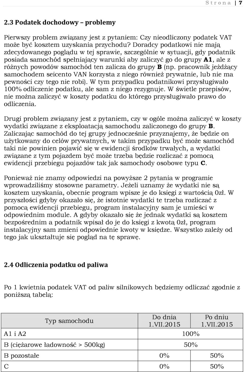 ten zalicza do grupy B (np. pracownik jeżdżący samochodem seicento VAN korzysta z niego również prywatnie, lub nie ma pewności czy tego nie robi).