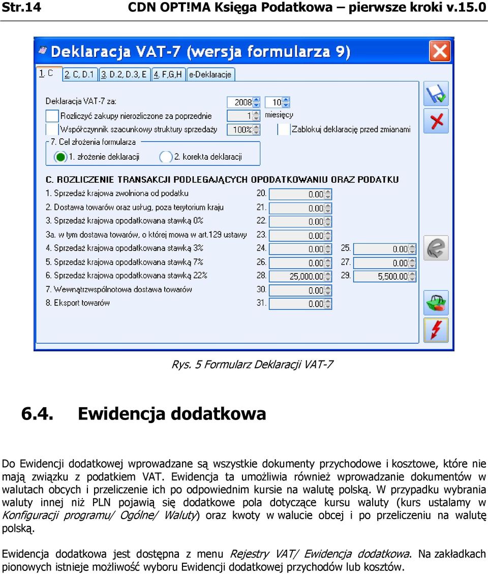 W przypadku wybrania waluty innej niż PLN pojawią się dodatkowe pola dotyczące kursu waluty (kurs ustalamy w Konfiguracji programu/ Ogólne/ Waluty) oraz kwoty w walucie obcej i po