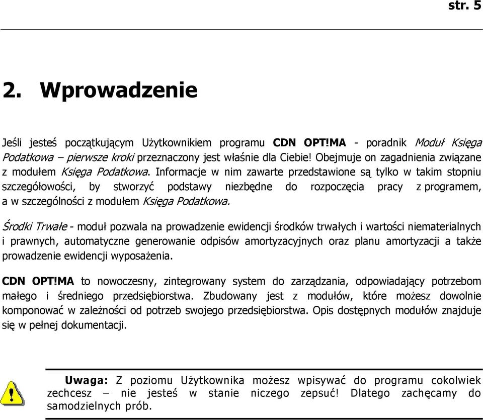 Informacje w nim zawarte przedstawione są tylko w takim stopniu szczegółowości, by stworzyć podstawy niezbędne do rozpoczęcia pracy z programem, a w szczególności z modułem Księga Podatkowa.