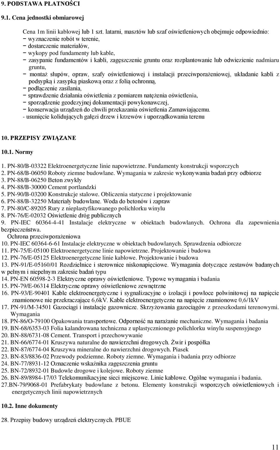 gruntu oraz rozplantowanie lub odwiezienie nadmiaru gruntu, montaż słupów, opraw, szafy oświetleniowej i instalacji przeciwporażeniowej, układanie kabli z podsypką i zasypką piaskową oraz z folią