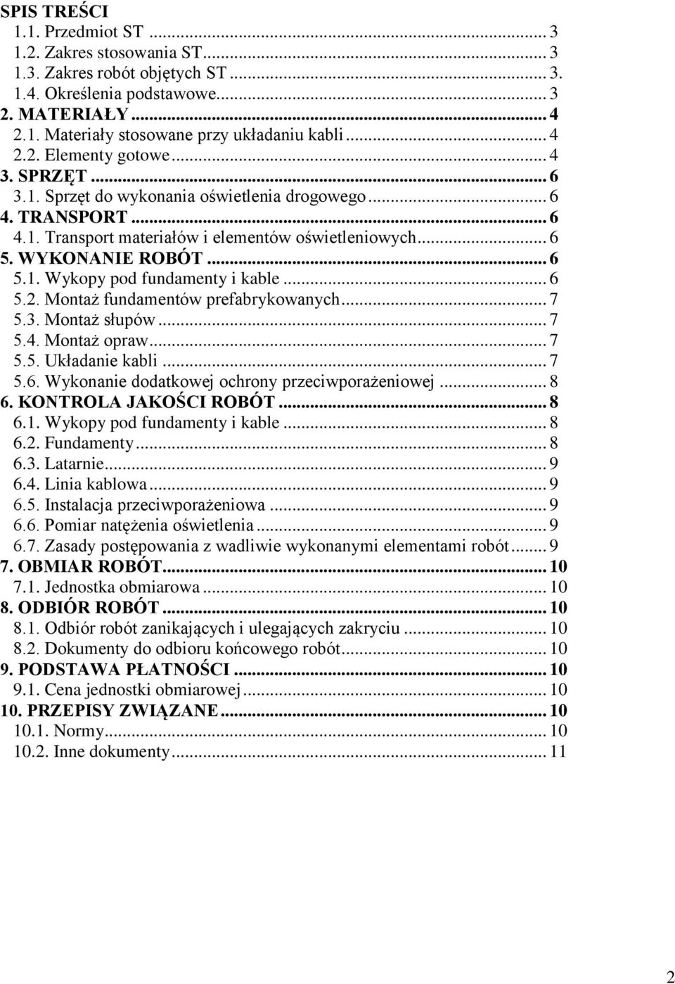 .. 6 5.2. Montaż fundamentów prefabrykowanych... 7 5.3. Montaż słupów... 7 5.4. Montaż opraw... 7 5.5. Układanie kabli... 7 5.6. Wykonanie dodatkowej ochrony przeciwporażeniowej... 8 6.