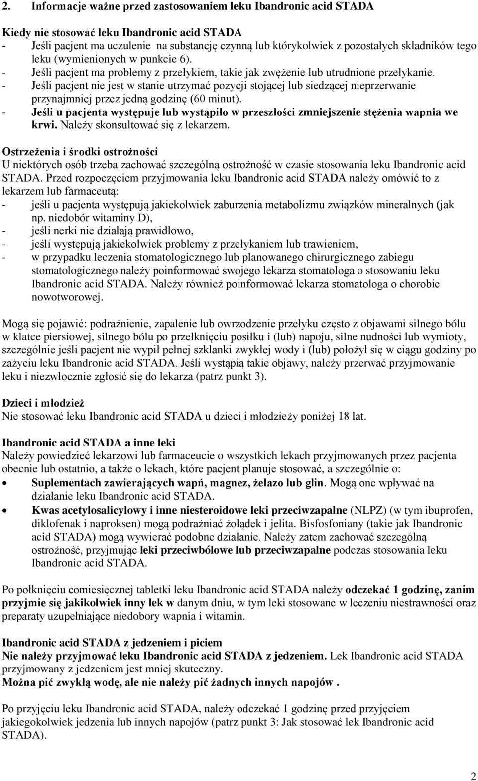 - Jeśli pacjent nie jest w stanie utrzymać pozycji stojącej lub siedzącej nieprzerwanie przynajmniej przez jedną godzinę (60 minut).