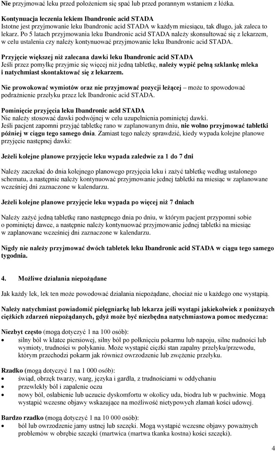 Po 5 latach przyjmowania leku Ibandronic acid STADA należy skonsultować się z lekarzem, w celu ustalenia czy należy kontynuować przyjmowanie leku Ibandronic acid STADA.