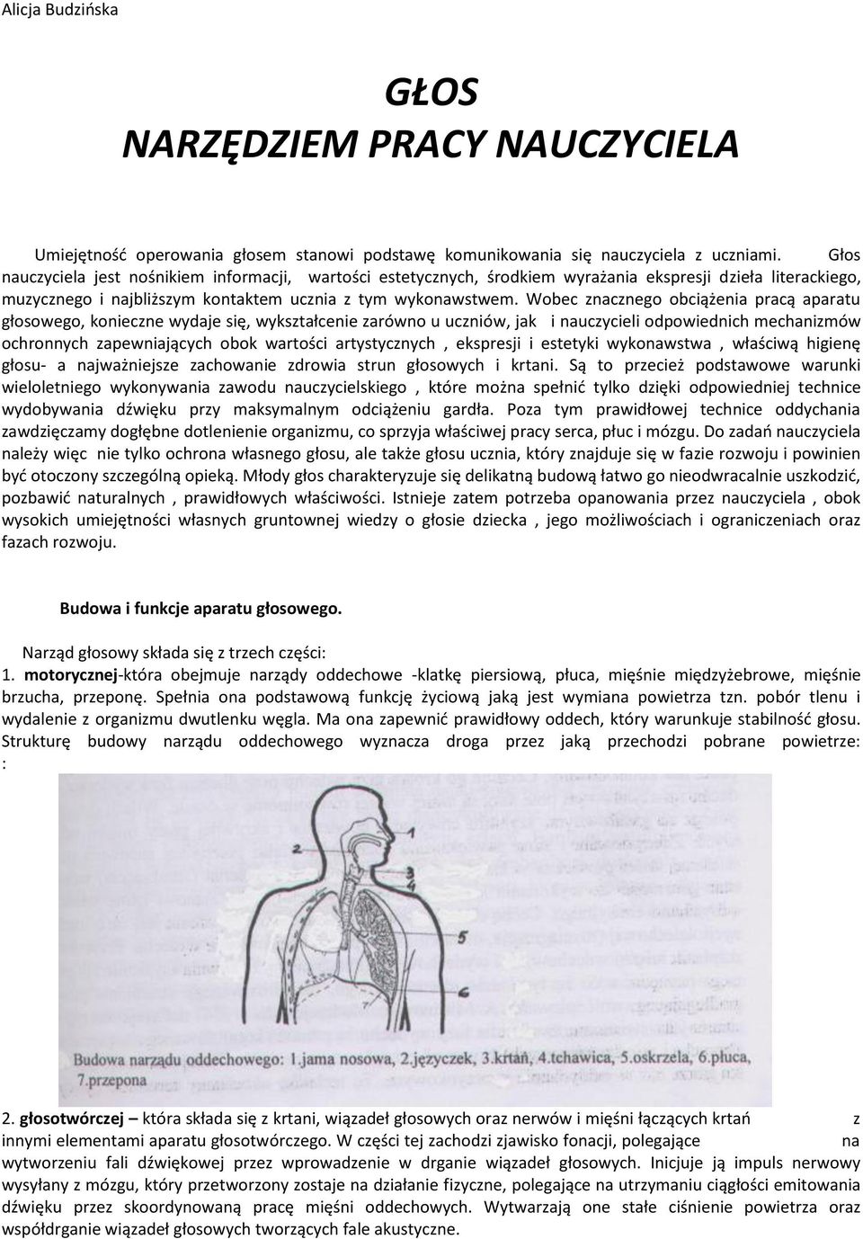 Wobec znacznego obciążenia pracą aparatu głosowego, konieczne wydaje się, wykształcenie zarówno u uczniów, jak i nauczycieli odpowiednich mechanizmów ochronnych zapewniających obok wartości