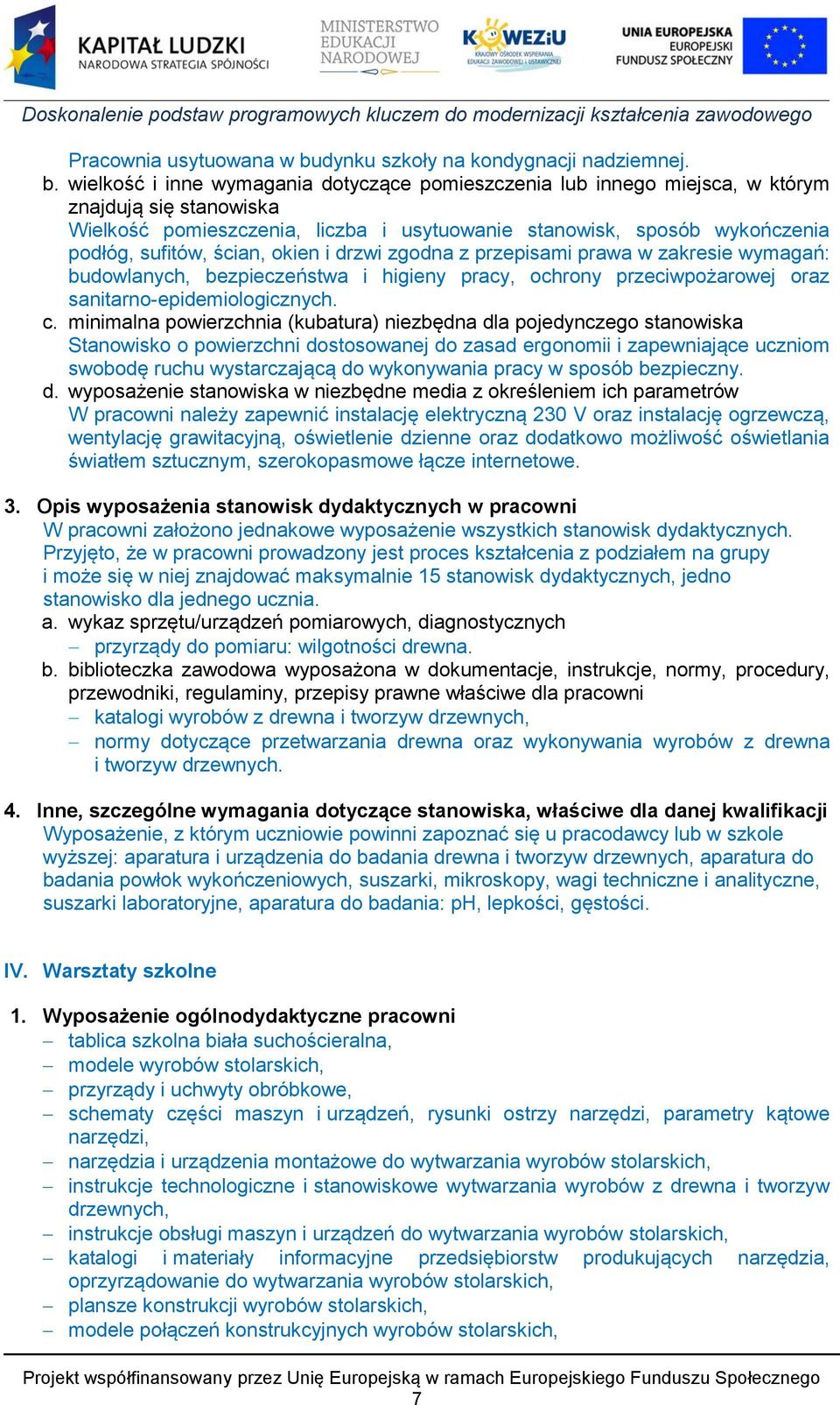 wielkość i inne wymagania dotyczące pomieszczenia lub innego miejsca, w którym znajdują się stanowiska Wielkość pomieszczenia, liczba i usytuowanie stanowisk, sposób wykończenia podłóg, sufitów,