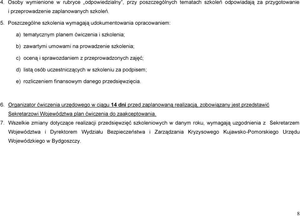 zajęć; d) listą osób uczestniczących w szkoleniu za podpisem; e) rozliczeniem finansowym danego przedsięwzięcia. 6.