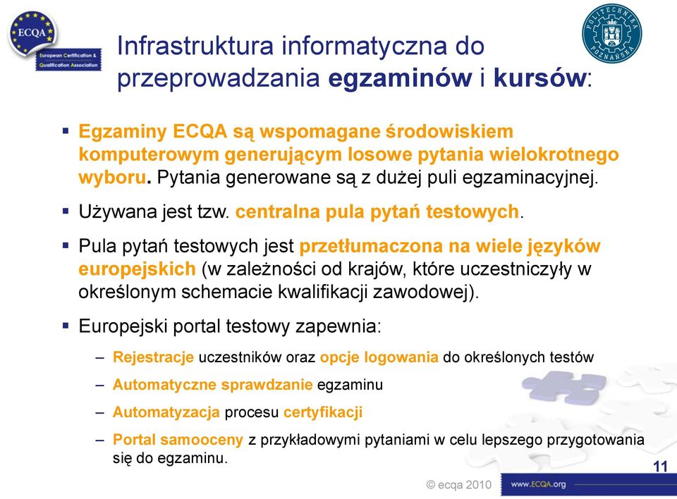 Pula pytań testowych jest przetłumaczona na wiele języków europejskich (w zależności od krajów, które uczestniczyły w określonym schemacie kwalifikacji zawodowej).