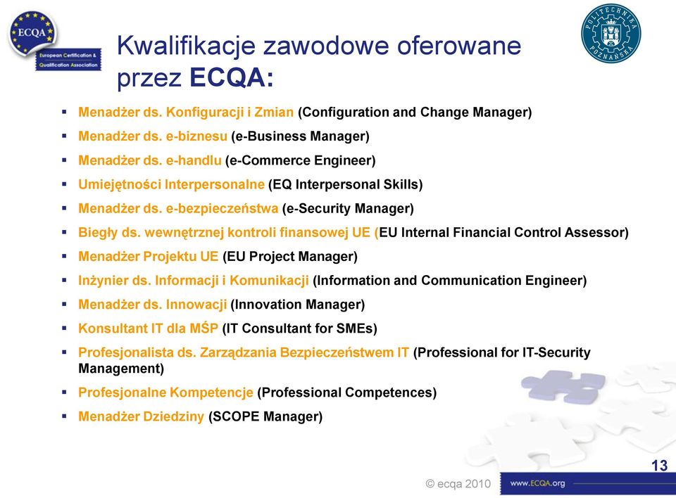 wewnętrznej kontroli finansowej UE (EU Internal Financial Control Assessor) Menadżer Projektu UE (EU Project Manager) Inżynier ds.