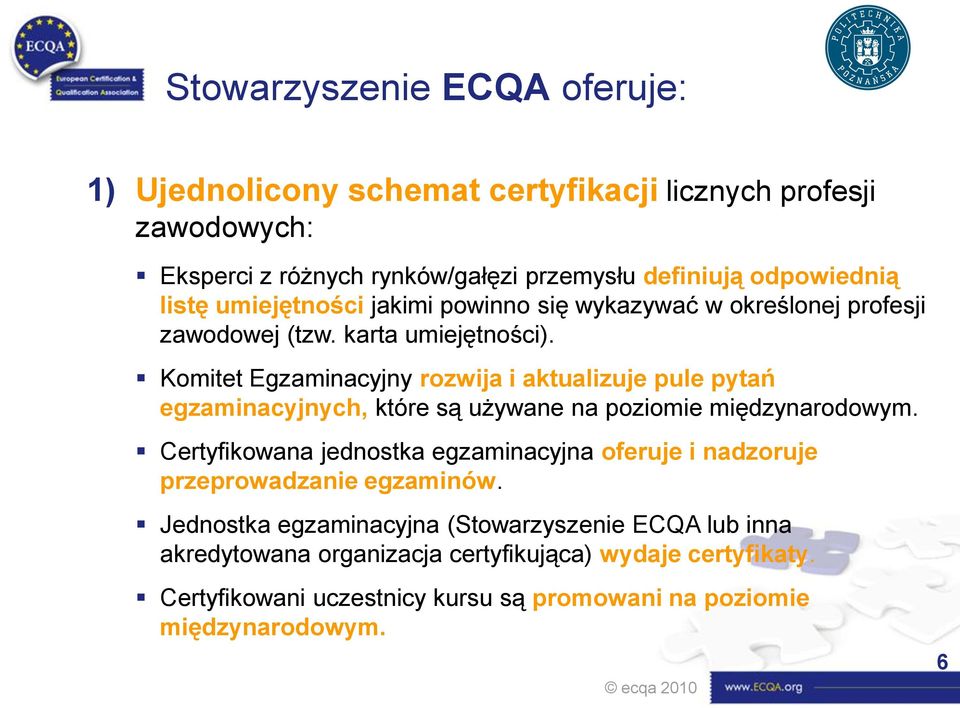 Komitet Egzaminacyjny rozwija i aktualizuje pule pytań egzaminacyjnych, które są używane na poziomie międzynarodowym.