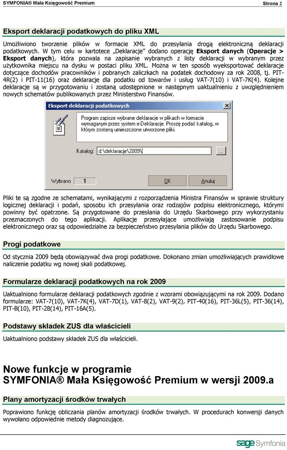 postaci pliku XML. Można w ten sposób wyeksportować deklaracje dotyczące dochodów pracowników i pobranych zaliczkach na podatek dochodowy za rok 2008, tj.