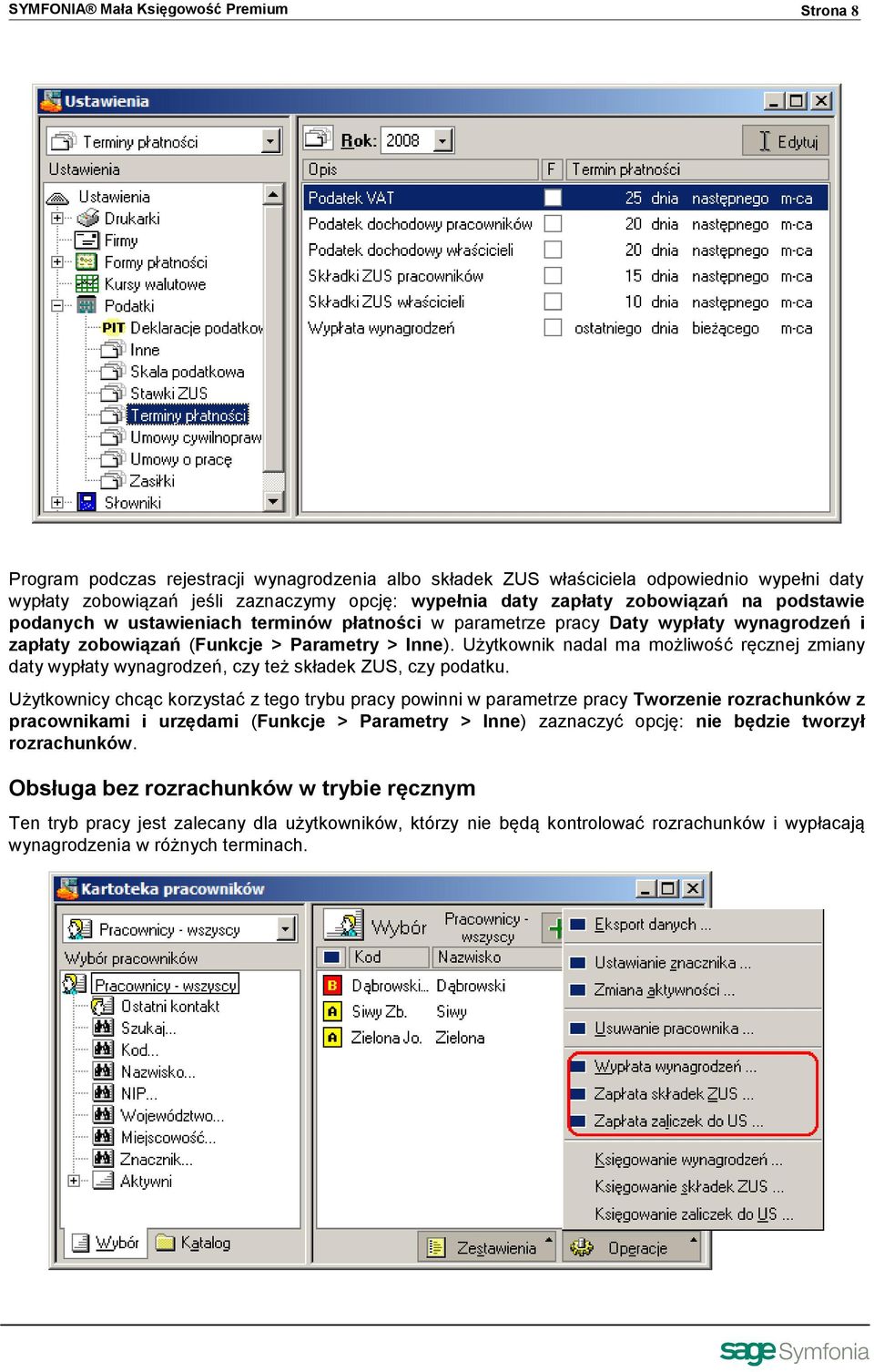 Użytkownik nadal ma możliwość ręcznej zmiany daty wypłaty wynagrodzeń, czy też składek ZUS, czy podatku.