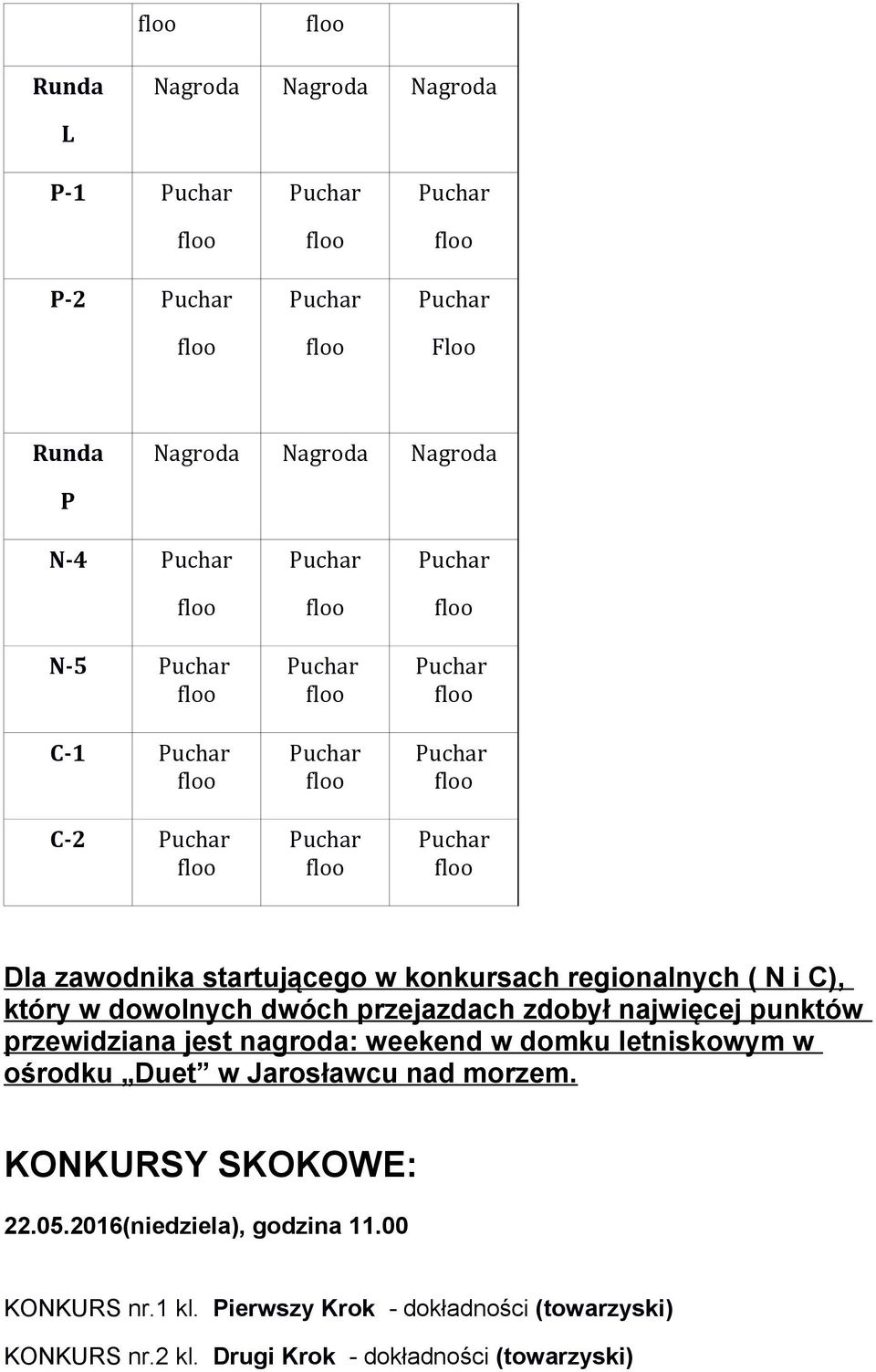 nagroda: weekend w domku letniskowym w ośrodku Duet w Jarosławcu nad morzem. KONKURSY SKOKOWE: 22.05.