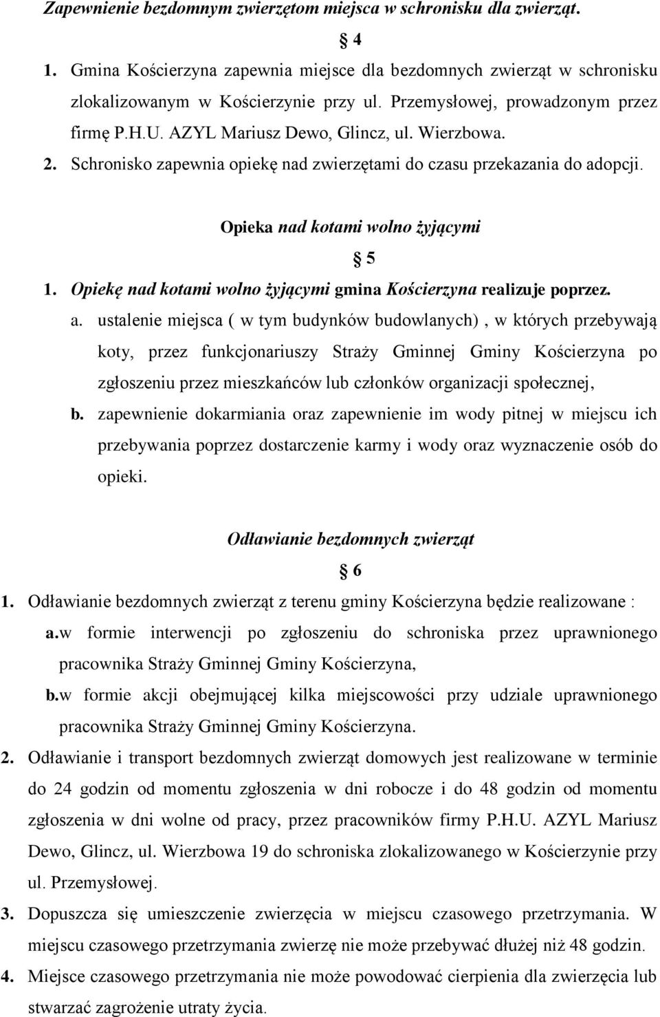 Opieka nad kotami wolno żyjącymi 5 1. Opiekę nad kotami wolno żyjącymi gmina Kościerzyna realizuje poprzez. a.