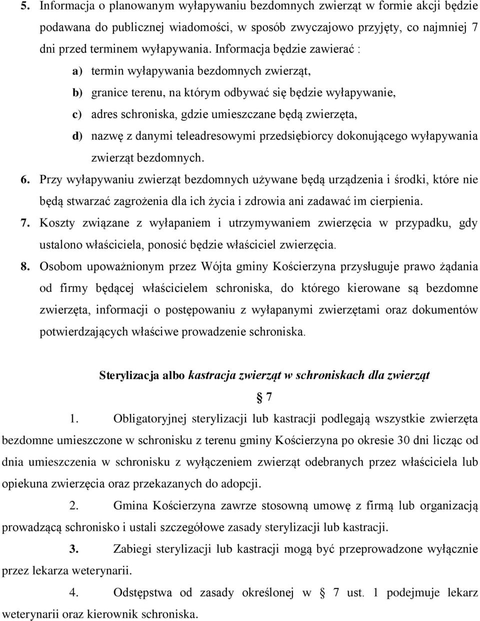 danymi teleadresowymi przedsiębiorcy dokonującego wyłapywania zwierząt bezdomnych. 6.