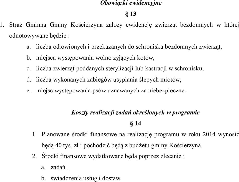 liczba zwierząt poddanych sterylizacji lub kastracji w schronisku, d. liczba wykonanych zabiegów usypiania ślepych miotów, e.