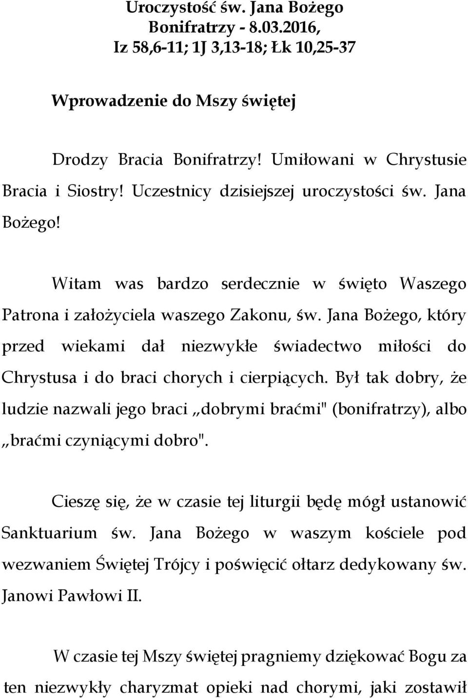 Jana Bożego, który przed wiekami dał niezwykłe świadectwo miłości do Chrystusa i do braci chorych i cierpiących.