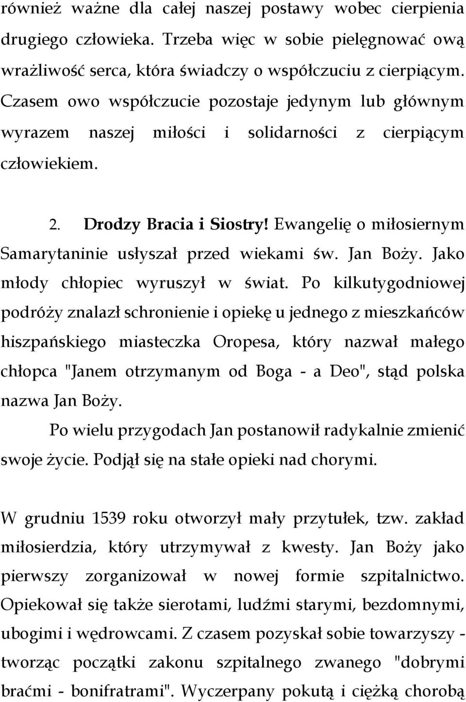Ewangelię o miłosiernym Samarytaninie usłyszał przed wiekami św. Jan Boży. Jako młody chłopiec wyruszył w świat.