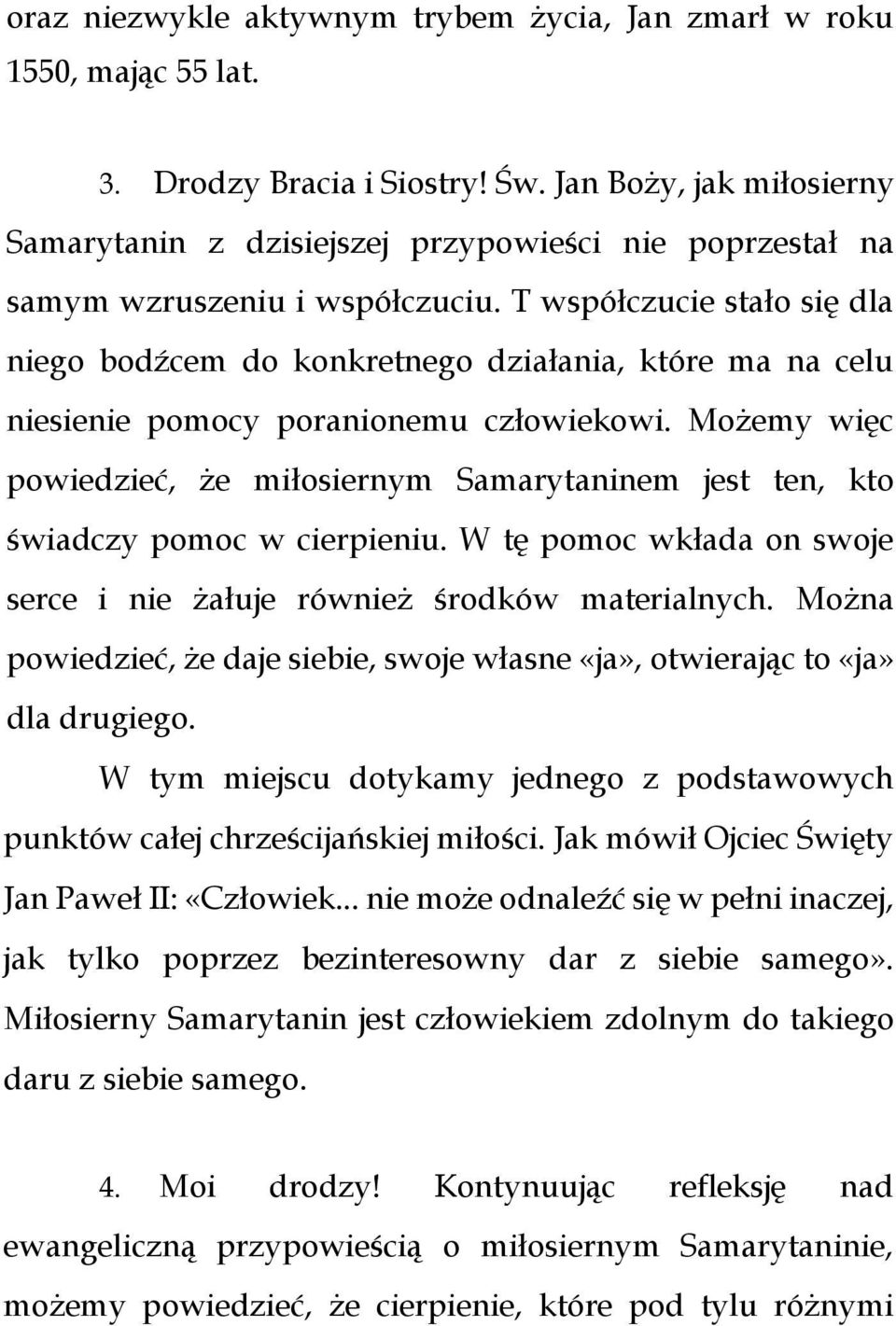 T współczucie stało się dla niego bodźcem do konkretnego działania, które ma na celu niesienie pomocy poranionemu człowiekowi.