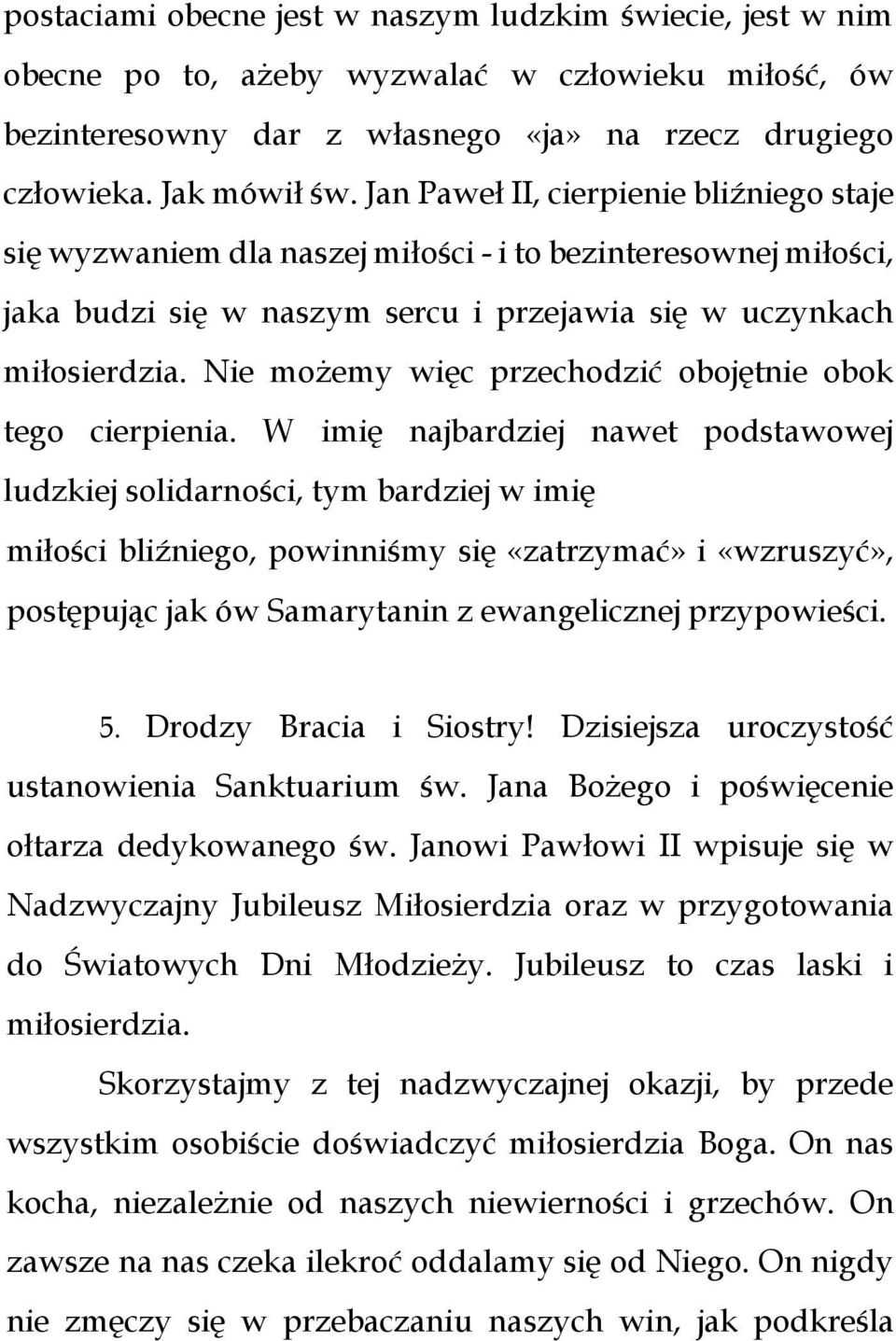 Nie możemy więc przechodzić obojętnie obok tego cierpienia.