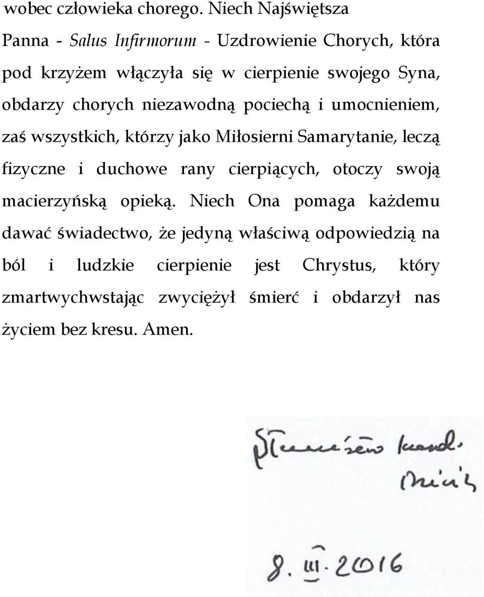 obdarzy chorych niezawodną pociechą i umocnieniem, zaś wszystkich, którzy jako Miłosierni Samarytanie, leczą fizyczne i duchowe