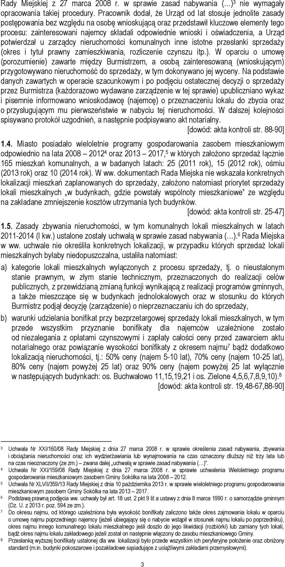 wnioski i oświadczenia, a Urząd potwierdzał u zarządcy nieruchomości komunalnych inne istotne przesłanki sprzedaży (okres i tytuł prawny zamieszkiwania, rozliczenie czynszu itp.).