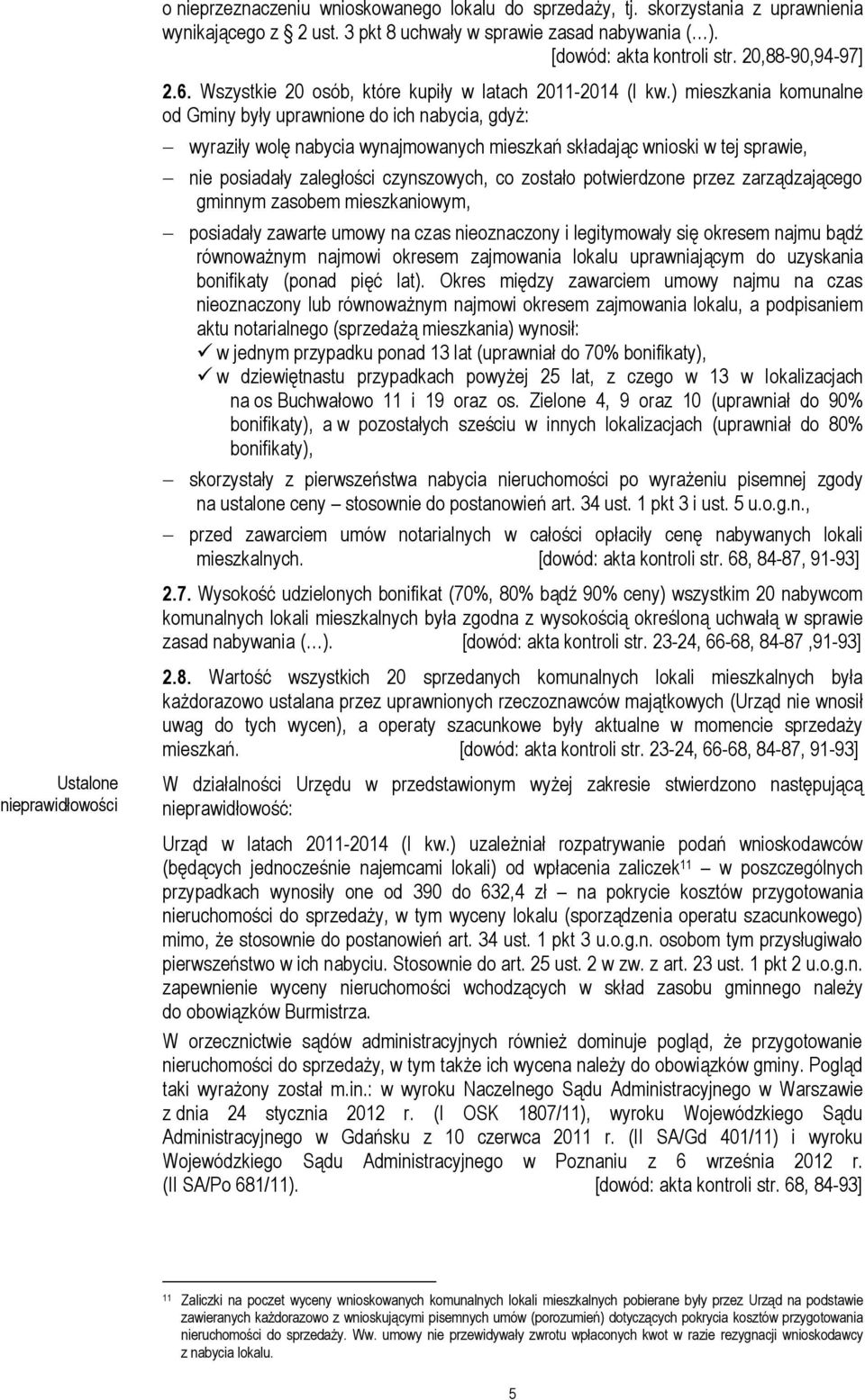 ) mieszkania komunalne od Gminy były uprawnione do ich nabycia, gdyż: wyraziły wolę nabycia wynajmowanych mieszkań składając wnioski w tej sprawie, nie posiadały zaległości czynszowych, co zostało