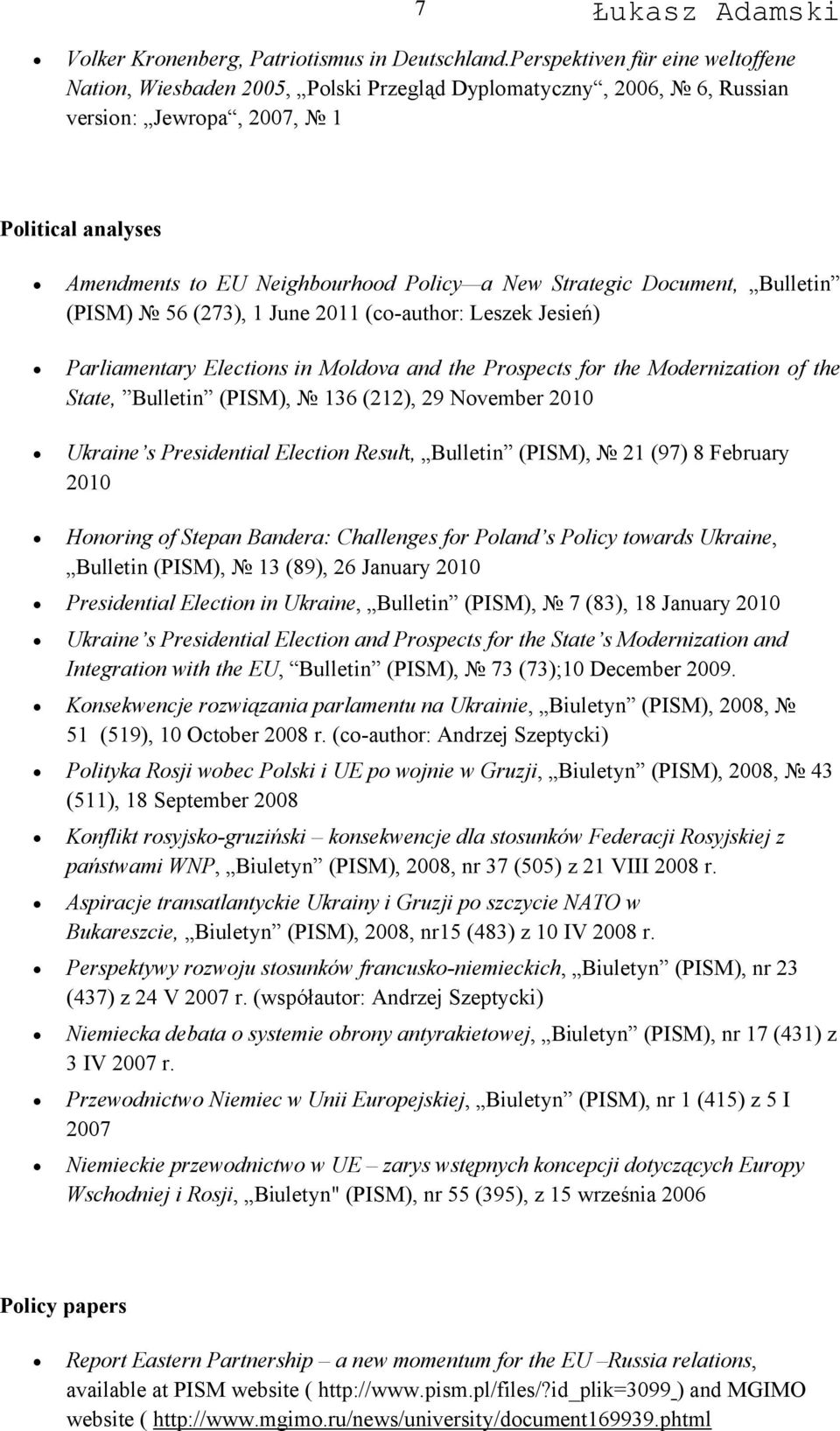 Strategic Document, Bulletin (PISM) 56 (273), 1 June 2011 (co-author: Leszek Jesień) Parliamentary Elections in Moldova and the Prospects for the Modernization of the State, Bulletin (PISM), 136